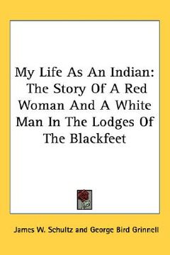 portada my life as an indian: the story of a red woman and a white man in the lodges of the blackfeet