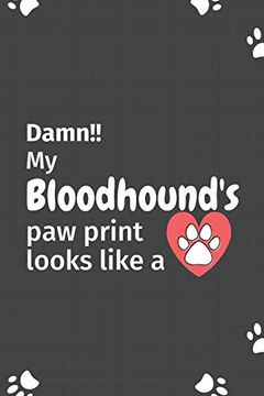 portada Damn! My Bloodhound's paw Print Looks Like a: For Bloodhound dog Fans (en Inglés)