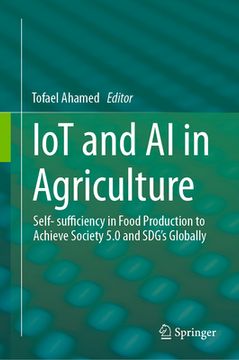portada Iot and AI in Agriculture: Self- Sufficiency in Food Production to Achieve Society 5.0 and Sdg's Globally (en Inglés)