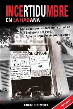 portada Incertidumbre en la Habana 2da Edicion: Mis experiencias durante la crisis de la Embajada del Peru en la Habana. 1980