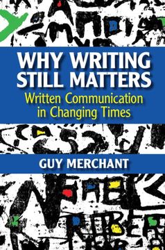 portada Why Writing Still Matters: Written Communication in Changing Times (en Inglés)