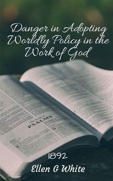 portada Danger in Adopting Worldly Policy in the Work of God (1892) (en Inglés)