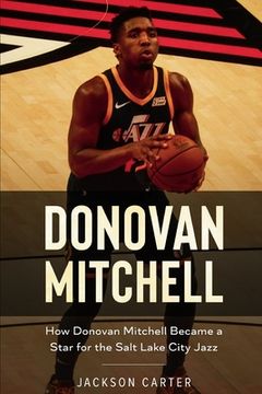 portada Donovan Mitchell: How Donovan Mitchell Became a Star for the Salt Lake City Jazz (en Inglés)