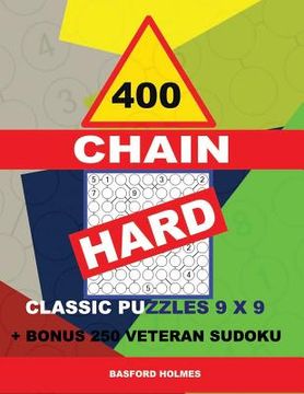 portada 400 Chain Hard Classic Puzzles 9 X 9 + Bonus 250 Veteran Sudoku: Holmes Is a Perfectly Compiled Sudoku Book. Master of Puzzles Chain Sudoku. Hard Puzz (en Inglés)