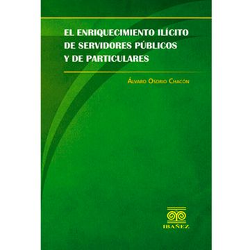 portada ENRIQUECIMIENTO ILICITO DE SERVIDORES PUBLICOS Y DE PARTICULARES (in Spanish)