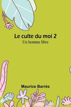 portada Le culte du moi 2: Un homme libre (in French)