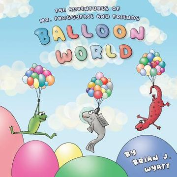 portada The Adventures of Mr. Froggyface and Friends: Balloon World (in English)
