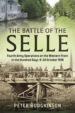 portada The Battle of the Selle: Fourth Army Operations on the Western Front in the Hundred Days 9-24 October 1918 (en Inglés)