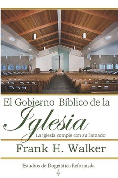portada El Gobierno Biblico de la Iglesia: La Iglesia cumple con su llamado (in Spanish)