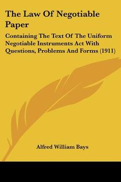 portada the law of negotiable paper: containing the text of the uniform negotiable instruments act with questions, problems and forms (1911) (in English)