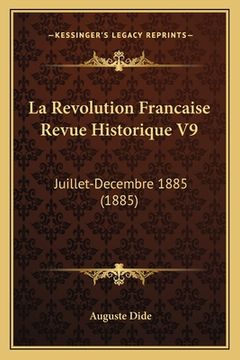 portada La Revolution Francaise Revue Historique V9: Juillet-Decembre 1885 (1885) (in French)