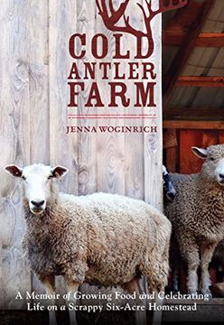 portada Cold Antler Farm: A Memoir of Growing Food and Celebrating Life on a Scrappy Six-Acre Homestead (en Inglés)