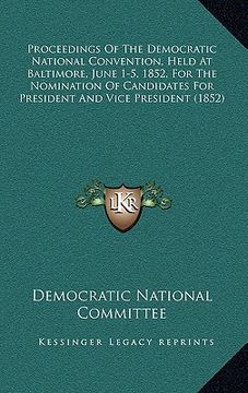 portada proceedings of the democratic national convention, held at baltimore, june 1-5, 1852, for the nomination of candidates for president and vice presiden (en Inglés)