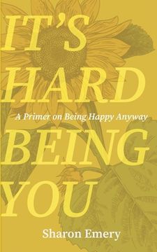 portada It'S Hard Being You: A Primer on Being Happy Anyway (en Inglés)