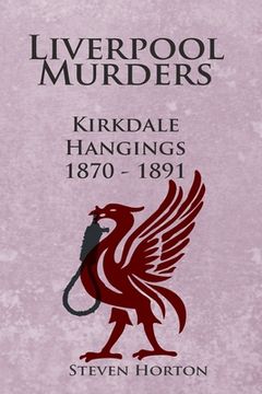 portada Liverpool Murders - Kirkdale Hangings 1870-1891 (in English)
