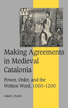 portada Making Agreements in Medieval Catalonia: Power, Order, and the Written Word, 1000 1200 (Cambridge Studies in Medieval Life and Thought: Fourth Series) (en Inglés)