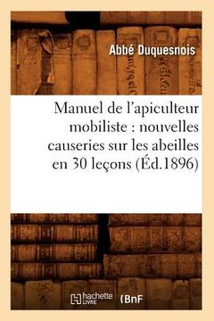 portada Manuel de l'Apiculteur Mobiliste: Nouvelles Causeries Sur Les Abeilles En 30 Leçons (Éd.1896) (in French)