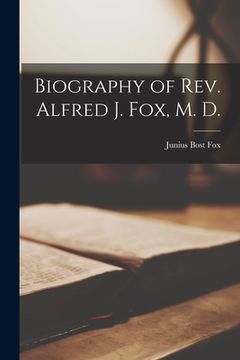 portada Biography of Rev. Alfred J. Fox, M. D. (en Inglés)