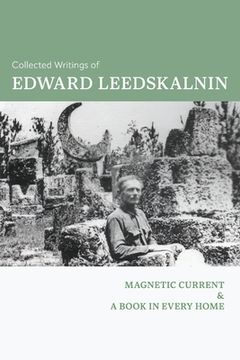 portada Collected Writings of Edward Leedskalnin: Magnetic Current & A Book in Every Home (en Inglés)