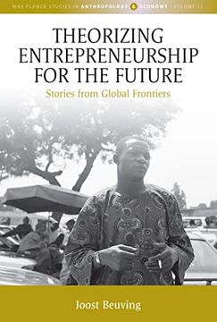 portada Theorizing Entrepreneurship for the Future: Stories From Global Frontiers (Max Planck Studies in Anthropology and Economy, 11) 