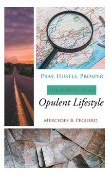portada Pray, Hustle, Prosper: The Journey to an Opulent Lifestyle (in English)