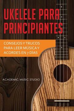 portada Ukelele Para Principiantes: Consejos y Trucos Para Leer Música y Acordes en 7 Días (in Spanish)