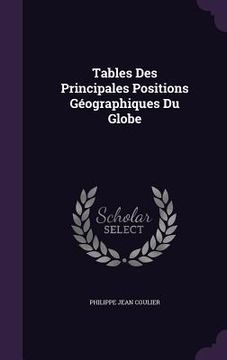 portada Tables Des Principales Positions Géographiques Du Globe (en Inglés)