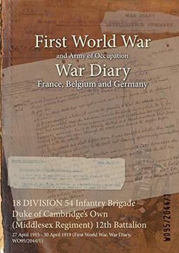 portada 18 DIVISION 54 Infantry Brigade Duke of Cambridge's Own (Middlesex Regiment) 12th Battalion: 27 April 1915 - 30 April 1919 (First World War, War Diary (en Inglés)