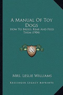 portada a manual of toy dogs: how to breed, rear and feed them (1904) (en Inglés)
