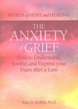 portada The Anxiety of Grief: How to Understand, Soothe, and Express Your Fears After a Loss (Words of Hope and Healing) (en Inglés)