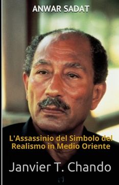 portada Anwar Sadat: L'Assassinio del Simbolo del Realismo in Medio Oriente (en Italiano)