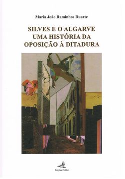 portada SILVES E O ALGARVE - UMA HISTÓRIA DA OPOSIÇÃO À DITADURA