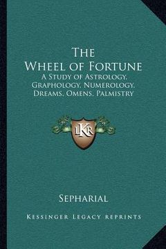 portada the wheel of fortune: a study of astrology, graphology, numerology, dreams, omens, palmistry