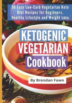 portada Ketogenic Vegetarian Cookbook: 30 Easy Low-Carb Vegetarian Keto Diet Recipes for Beginners, Healthy Lifestyle and Weight Loss (en Inglés)