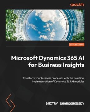 portada Microsoft Dynamics 365 AI for Business Insights: Transform your business processes with the practical implementation of Dynamics 365 AI modules