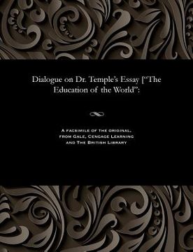 portada Dialogue on Dr. Temple's Essay [the Education of the World (en Inglés)