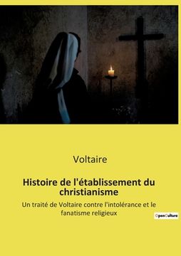 portada Histoire de l'établissement du christianisme: Un traité de Voltaire contre l'intolérance et le fanatisme religieux 