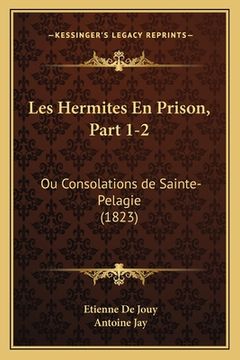portada Les Hermites En Prison, Part 1-2: Ou Consolations de Sainte-Pelagie (1823) (en Francés)