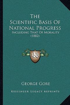 portada the scientific basis of national progress: including that of morality (1882) (en Inglés)