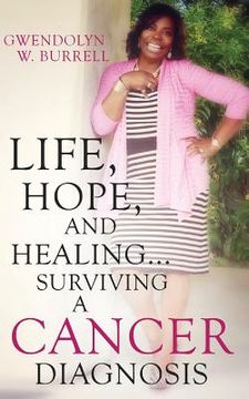 portada Life, Hope, and Healing...Surviving a Cancer Diagnosis (en Inglés)