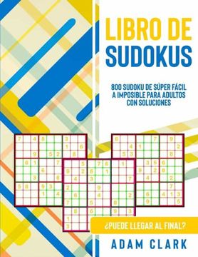 Libro de Sudokus: 800 Sudoku de Súper Fácil a Para Adultos con Soluciones. Llegar al Final?, Adam Clark, ISBN Comprar en Buscalibre