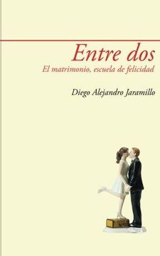 portada Entre Dos: El Matrimonio, Escuela de Felicidad