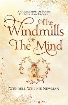 portada The Windmills of the Mind: A Collection of Poems of Love and Regret (en Inglés)