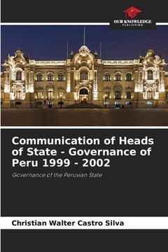 portada Communication of Heads of State - Governance of Peru 1999 - 2002 (en Inglés)