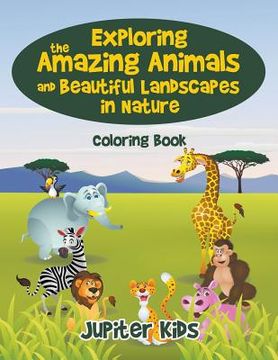 portada Exploring the Amazing Animals and Beautiful Landscapes in Nature Coloring Book (en Inglés)