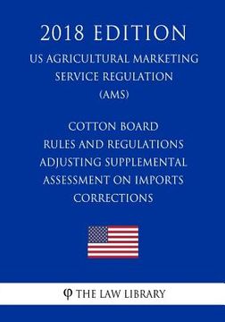 portada Cotton Board Rules and Regulations - Adjusting Supplemental Assessment on Imports - Corrections (US Agricultural Marketing Service Regulation) (AMS) ( (en Inglés)