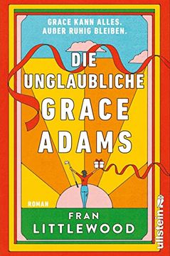 portada Die Unglaubliche Grace Adams: Roman | wer Möchte Nicht wie Grace Sein? Tragisch und Komisch, Warmherzig und Witzig, Alltäglich und Wunderbar Wahnsinnig (in German)