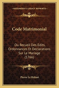 portada Code Matrimonial: Ou Recueil Des Edits, Ordonnances Et Declarations Sur Le Mariage (1766) (en Francés)