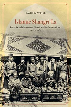 portada Islamic Shangri-La: Inter-Asian Relations and Lhasa's Muslim Communities, 1600 to 1960 