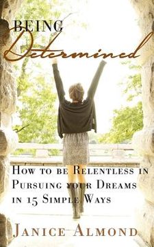 portada Being Determined: How to be Relentless in Pursuing Your Dreams in 15 Simple Ways (en Inglés)